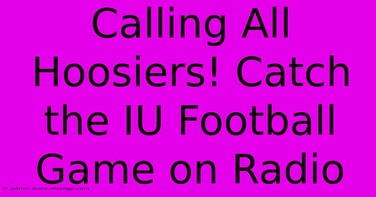 Calling All Hoosiers! Catch The IU Football Game On Radio