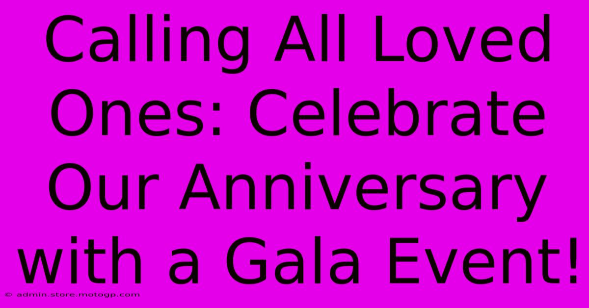 Calling All Loved Ones: Celebrate Our Anniversary With A Gala Event!