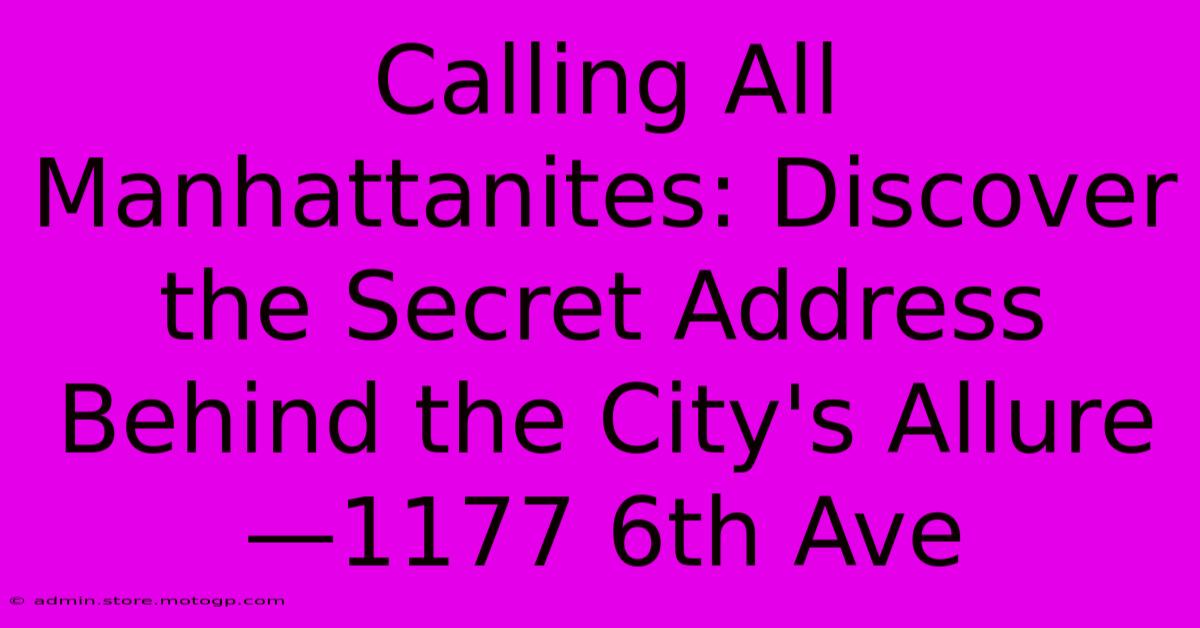 Calling All Manhattanites: Discover The Secret Address Behind The City's Allure—1177 6th Ave