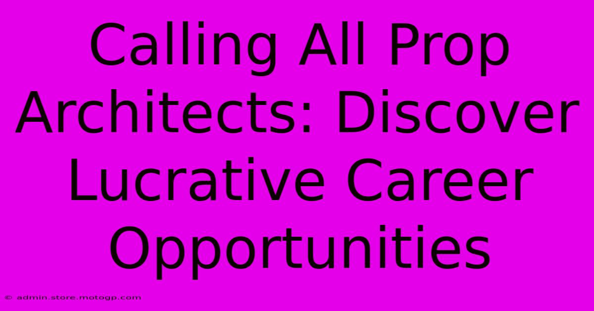 Calling All Prop Architects: Discover Lucrative Career Opportunities