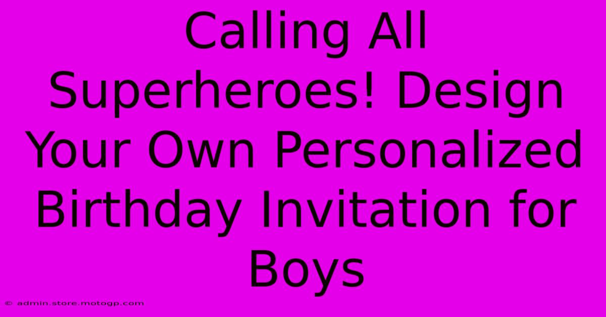 Calling All Superheroes! Design Your Own Personalized Birthday Invitation For Boys