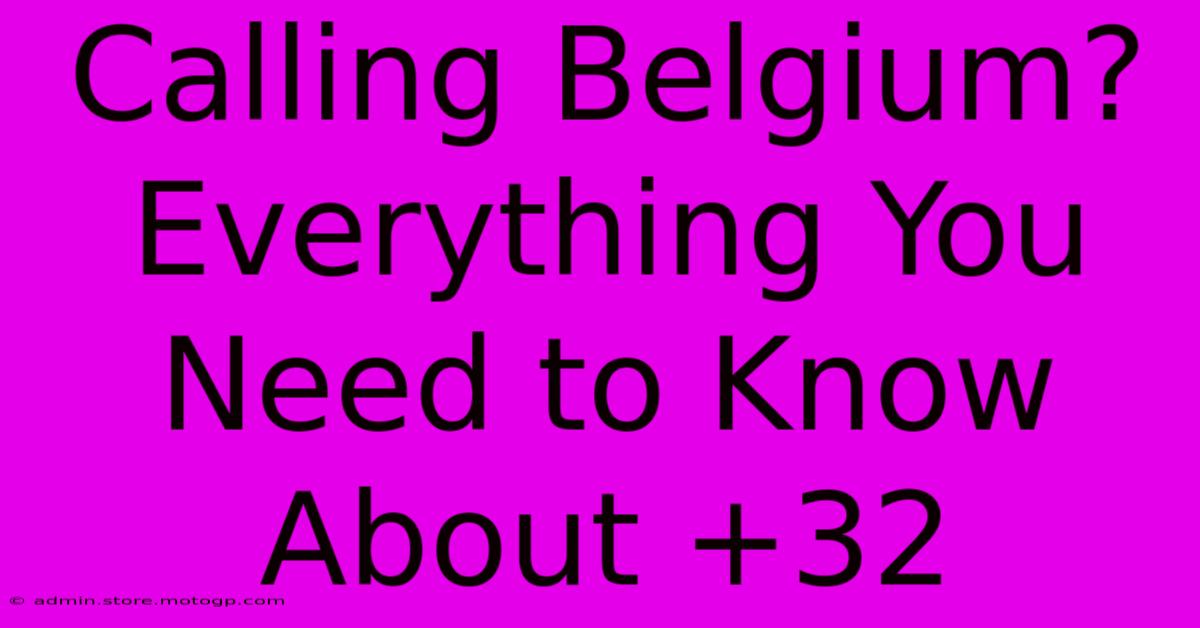 Calling Belgium? Everything You Need To Know About +32