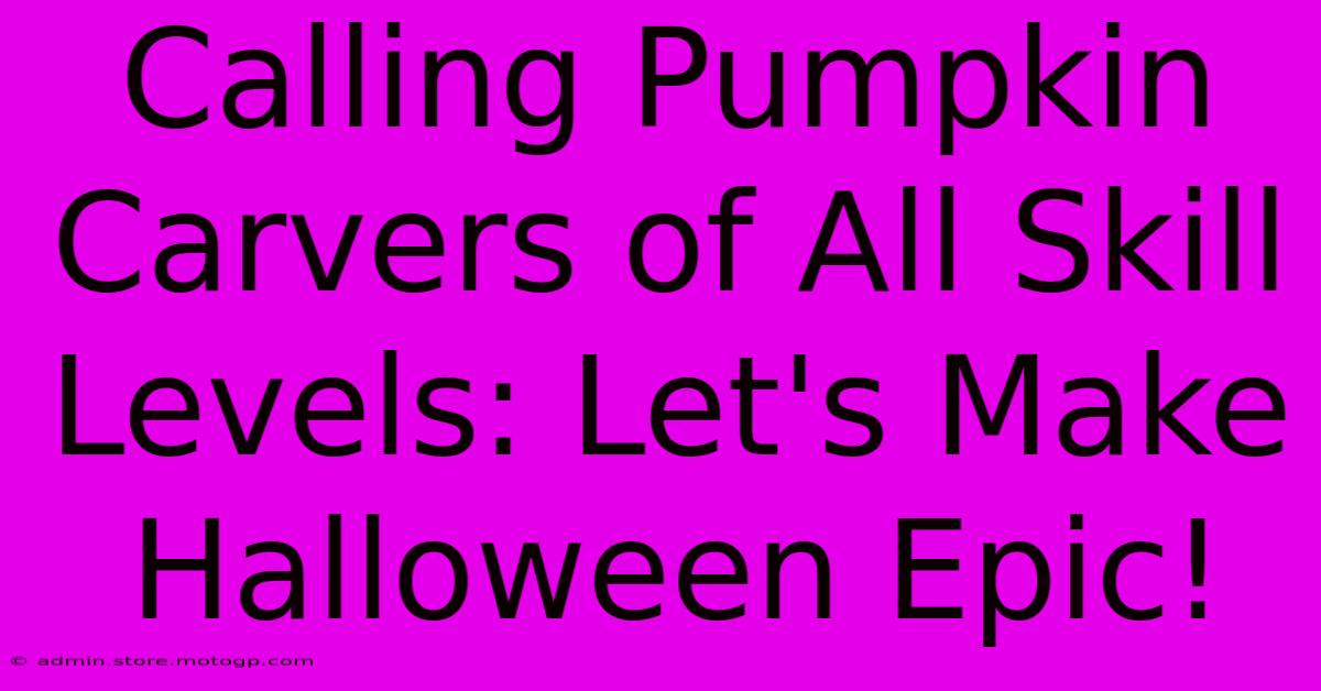 Calling Pumpkin Carvers Of All Skill Levels: Let's Make Halloween Epic!