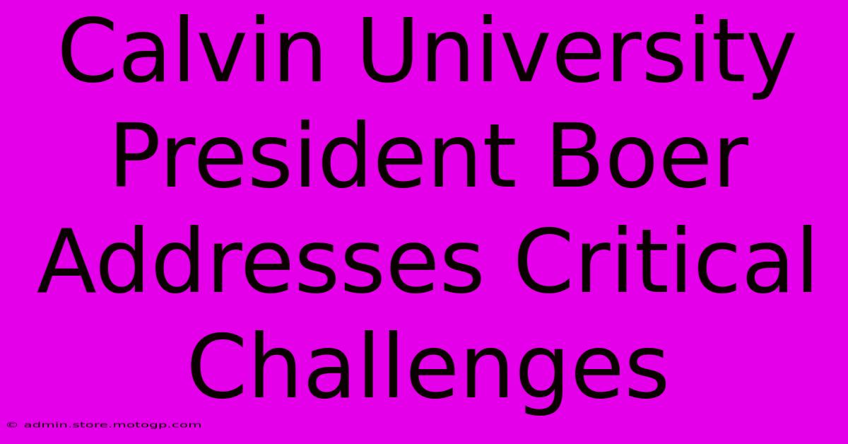 Calvin University President Boer Addresses Critical Challenges