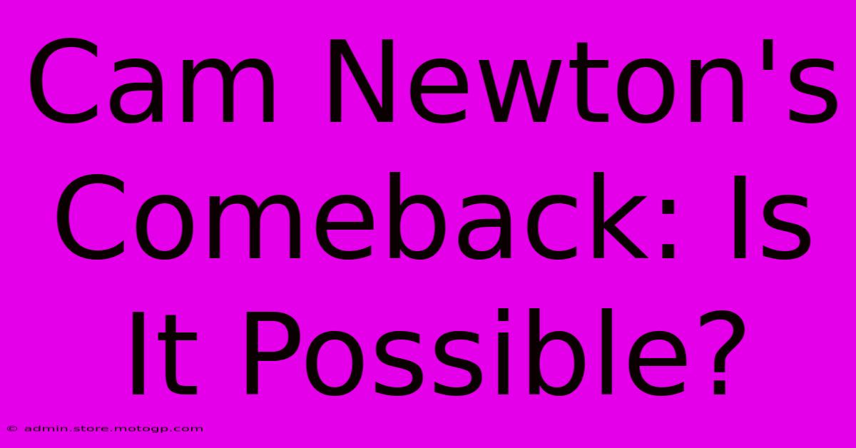 Cam Newton's Comeback: Is It Possible?