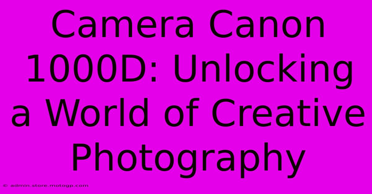 Camera Canon 1000D: Unlocking A World Of Creative Photography