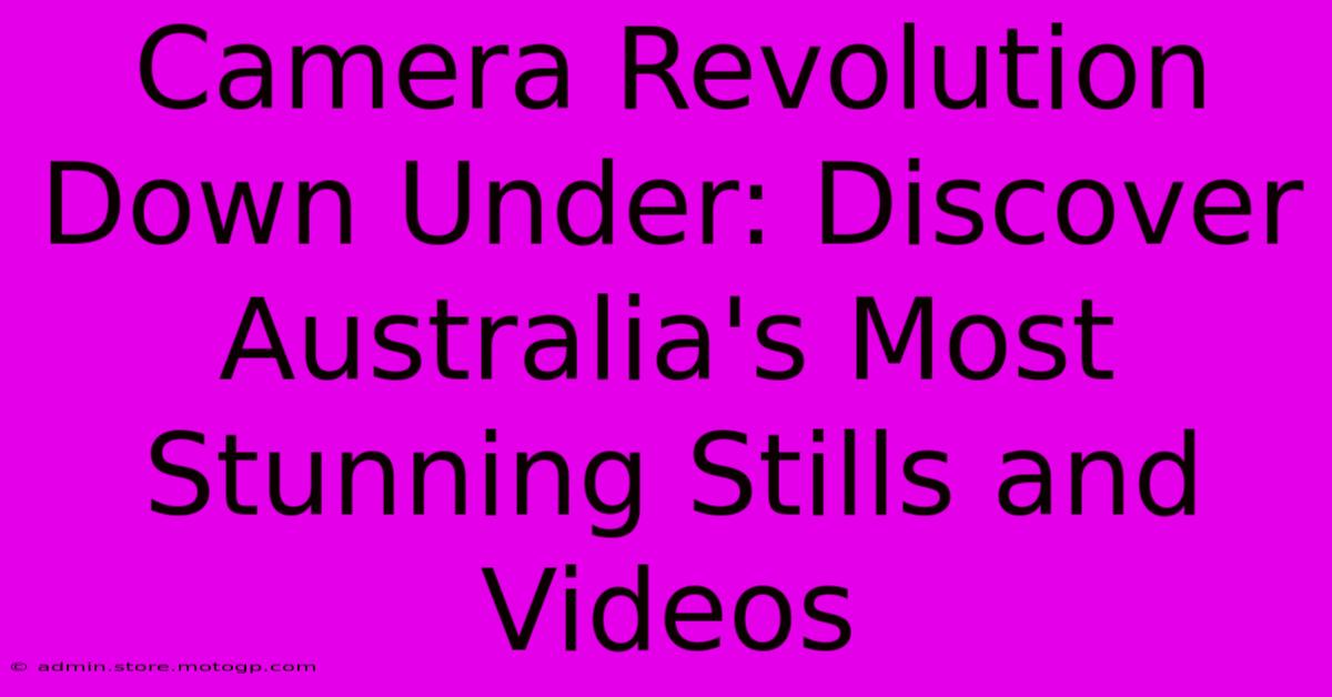 Camera Revolution Down Under: Discover Australia's Most Stunning Stills And Videos