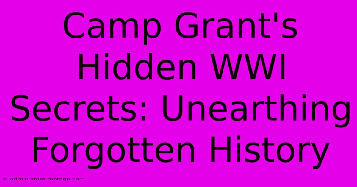 Camp Grant's Hidden WWI Secrets: Unearthing Forgotten History