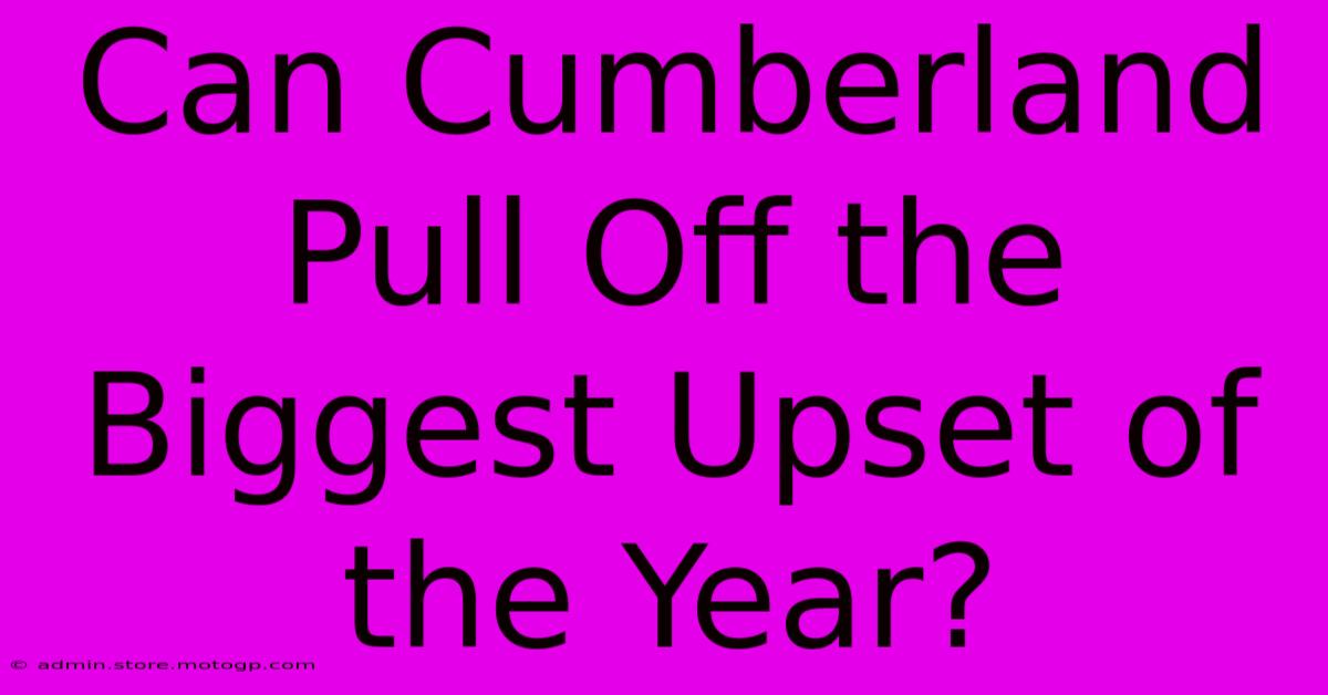 Can Cumberland Pull Off The Biggest Upset Of The Year?