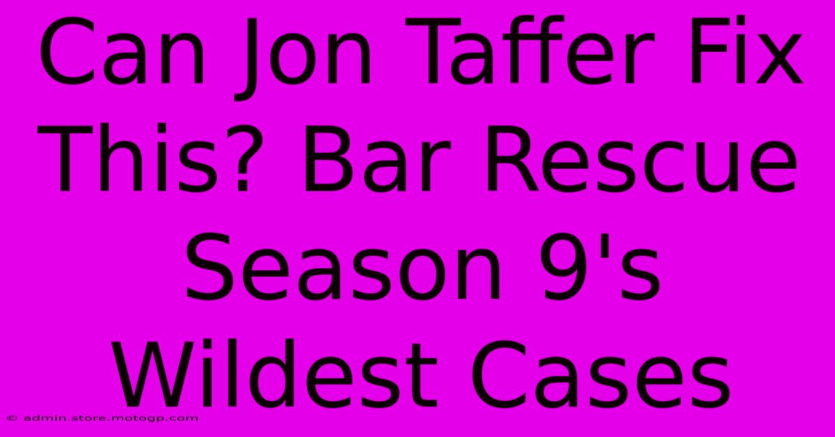 Can Jon Taffer Fix This? Bar Rescue Season 9's Wildest Cases