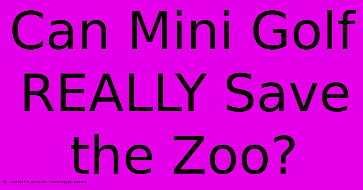 Can Mini Golf REALLY Save The Zoo?