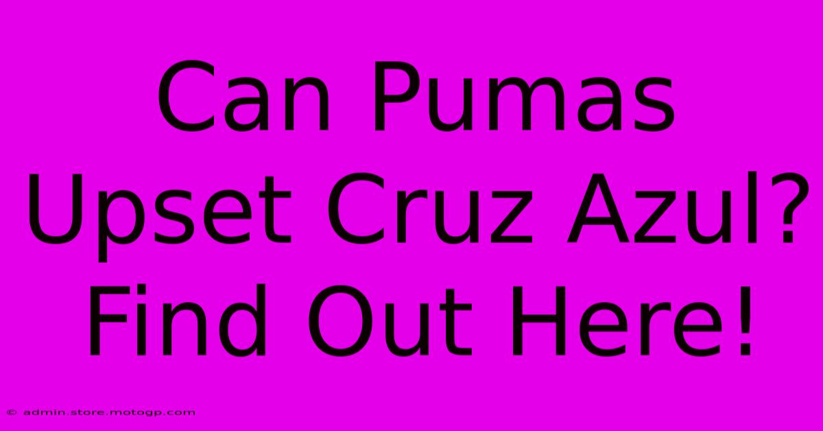 Can Pumas Upset Cruz Azul? Find Out Here!