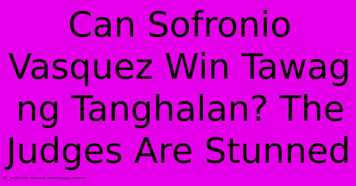 Can Sofronio Vasquez Win Tawag Ng Tanghalan? The Judges Are Stunned