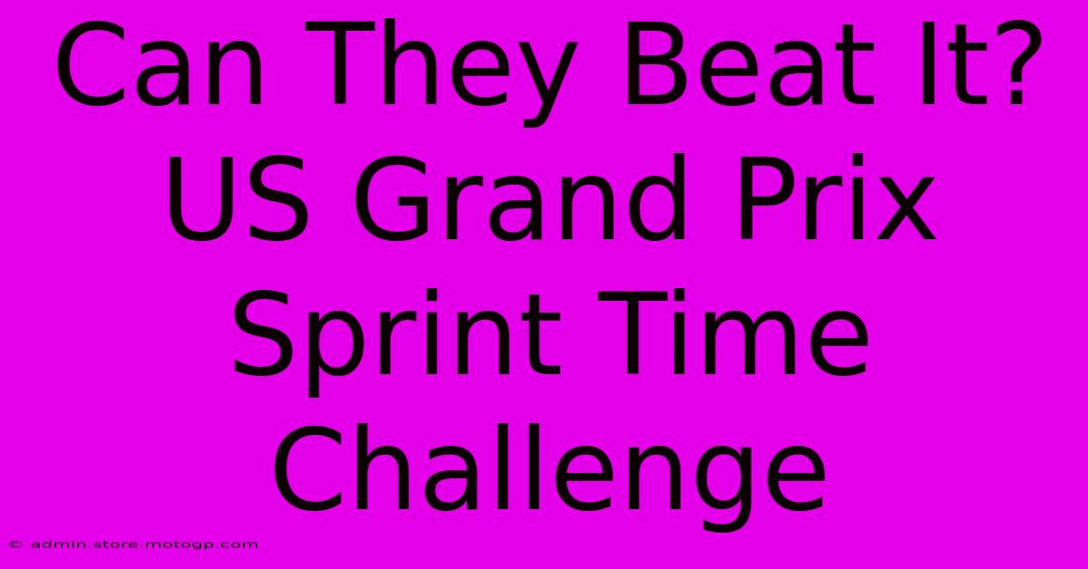 Can They Beat It? US Grand Prix Sprint Time Challenge