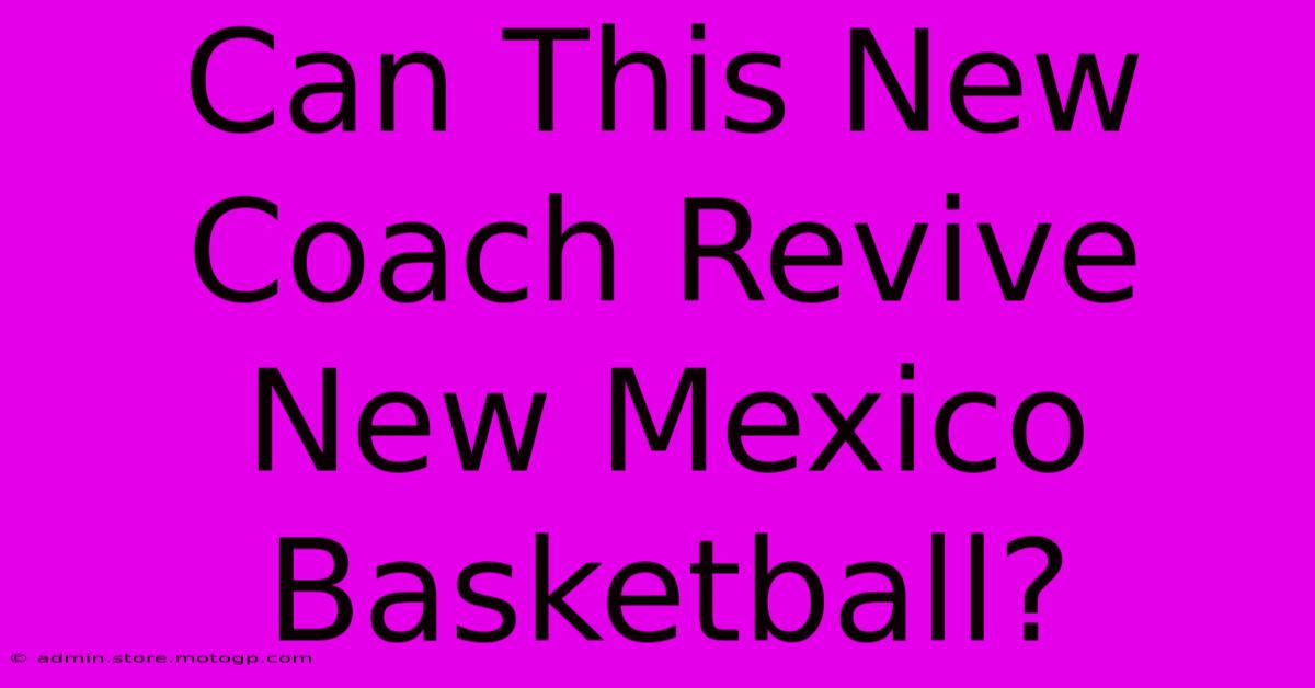 Can This New Coach Revive New Mexico Basketball?