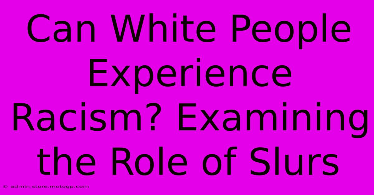 Can White People Experience Racism? Examining The Role Of Slurs