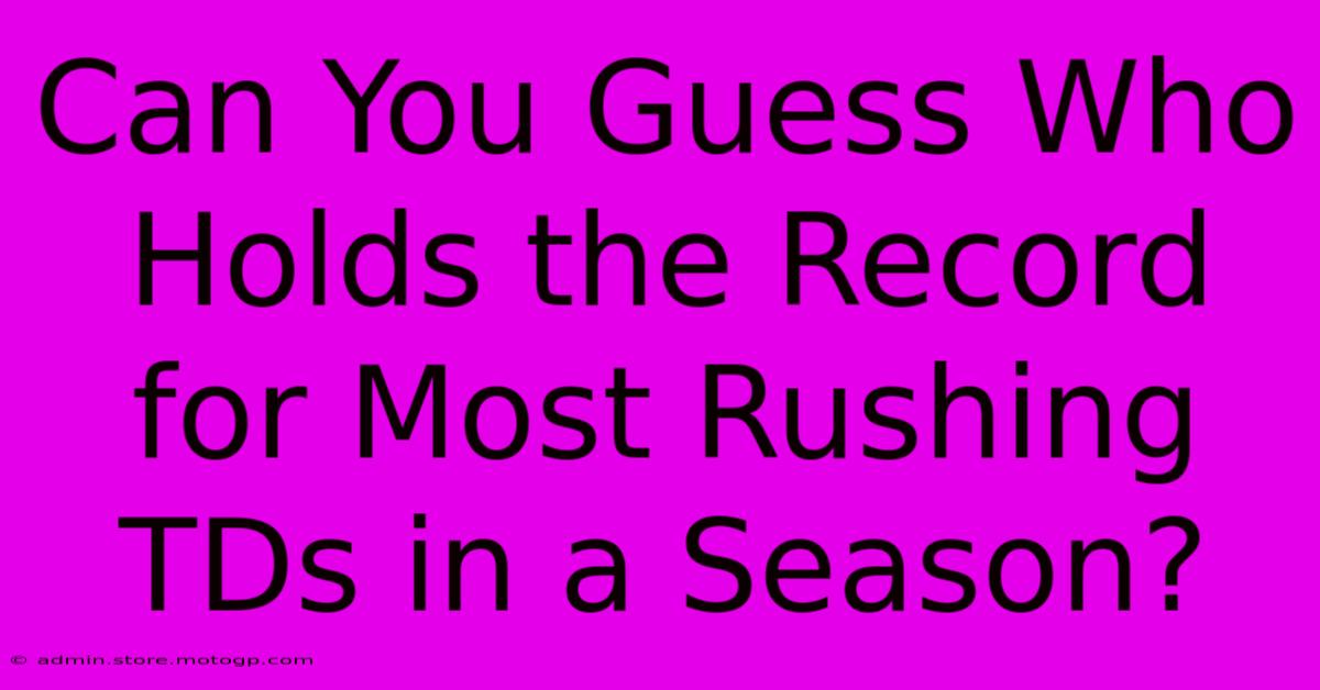 Can You Guess Who Holds The Record For Most Rushing TDs In A Season?