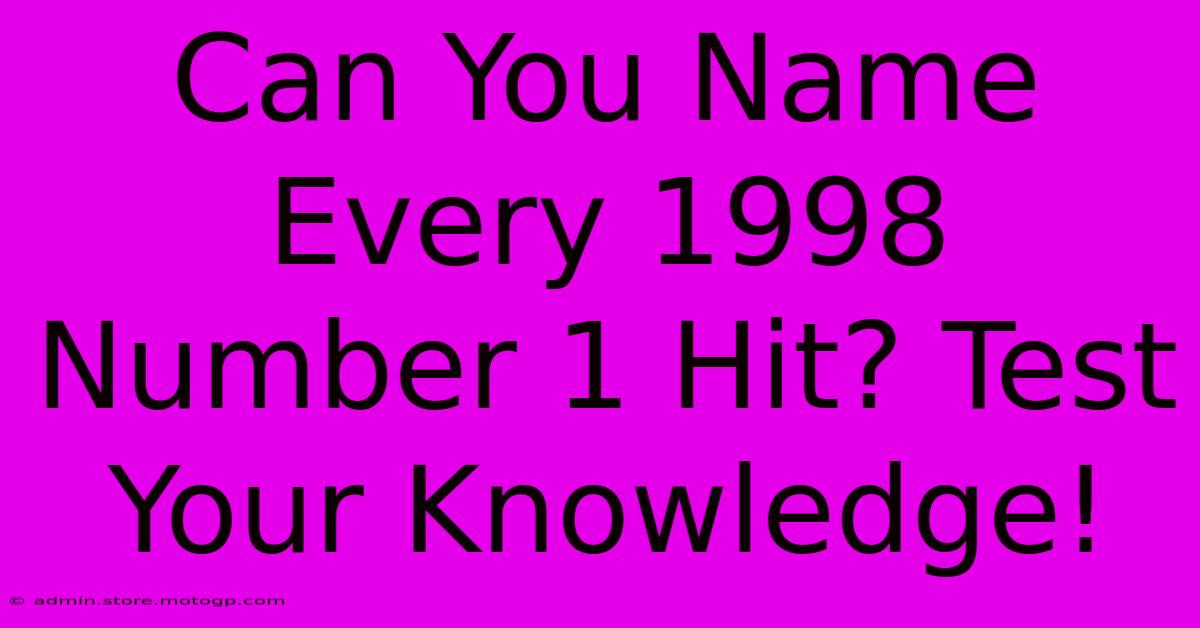 Can You Name Every 1998 Number 1 Hit? Test Your Knowledge!