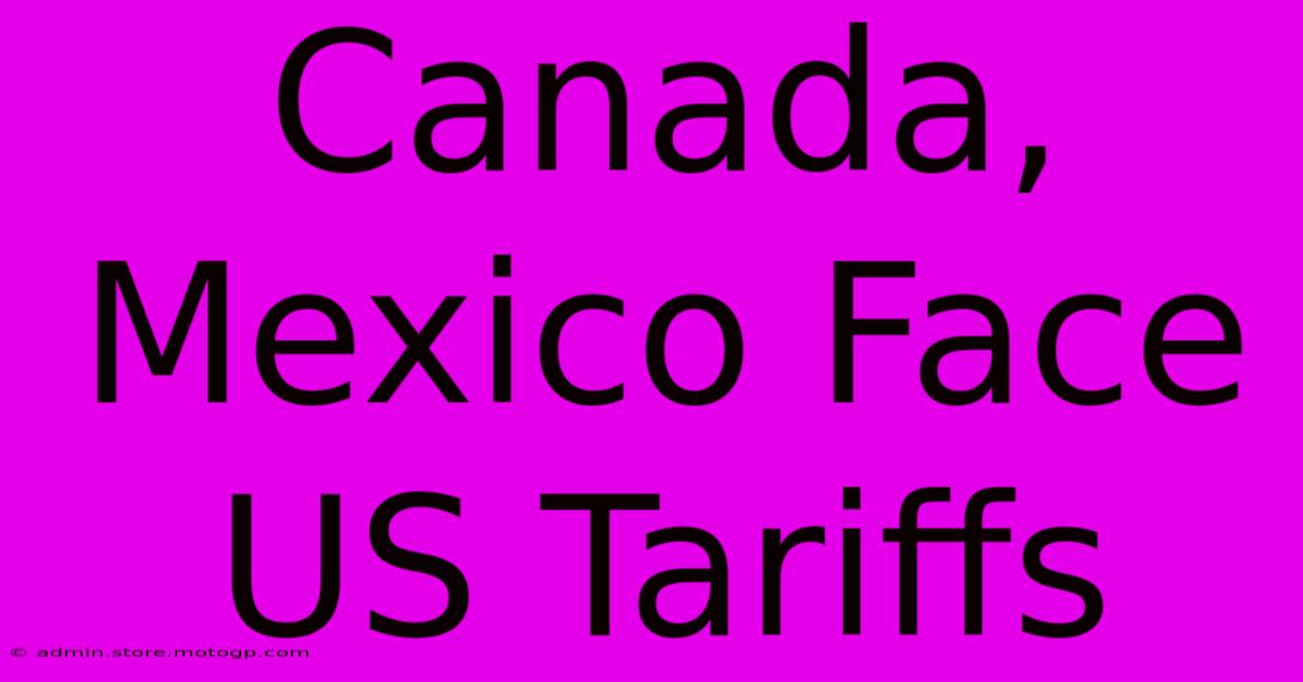 Canada, Mexico Face US Tariffs