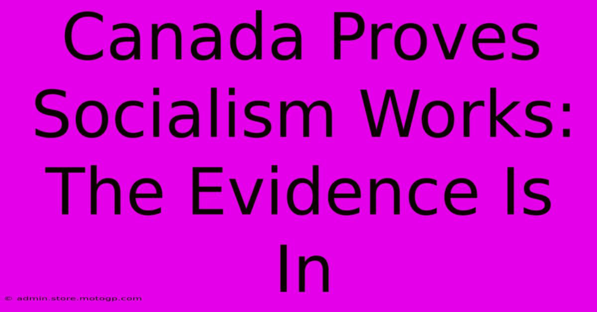 Canada Proves Socialism Works:  The Evidence Is In