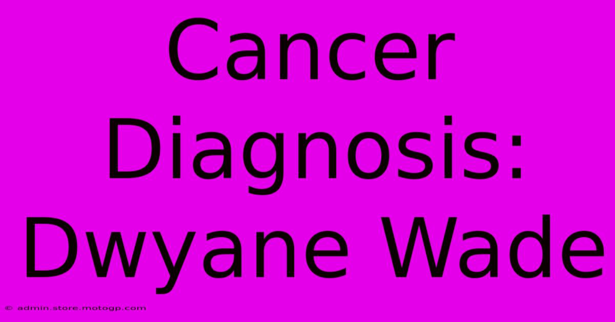 Cancer Diagnosis: Dwyane Wade