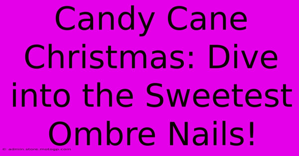 Candy Cane Christmas: Dive Into The Sweetest Ombre Nails!