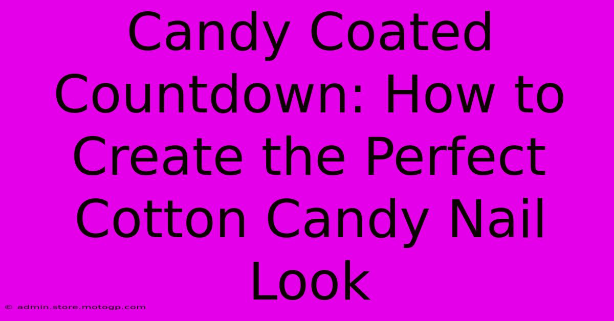 Candy Coated Countdown: How To Create The Perfect Cotton Candy Nail Look