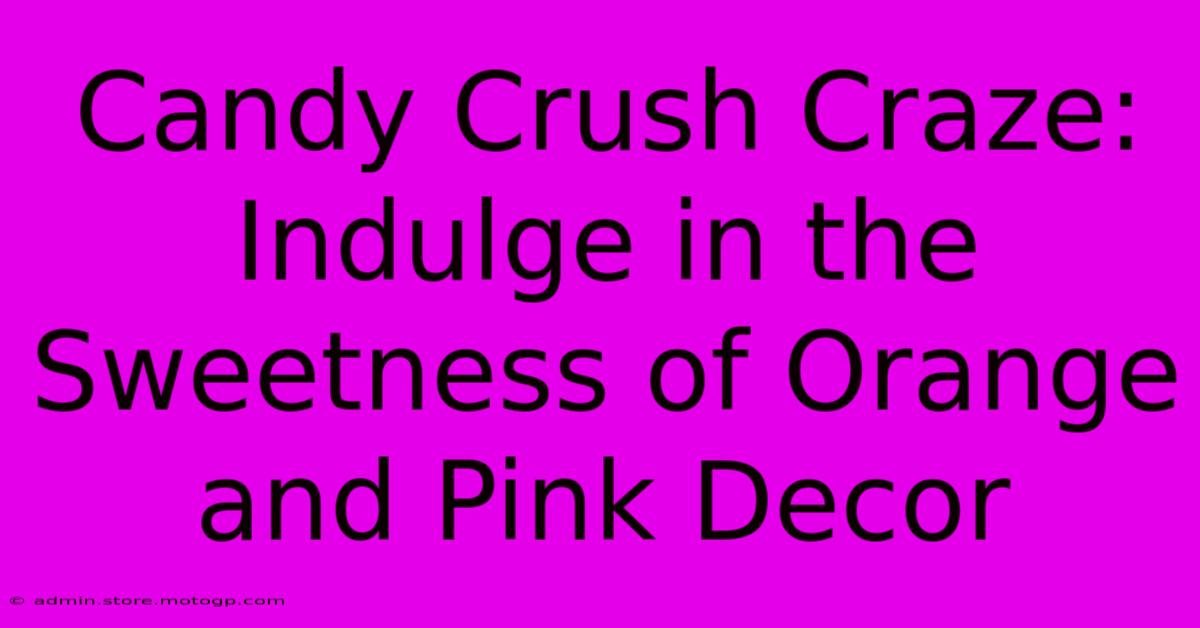 Candy Crush Craze: Indulge In The Sweetness Of Orange And Pink Decor