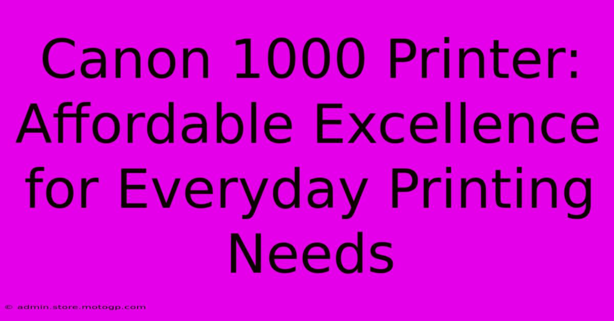 Canon 1000 Printer: Affordable Excellence For Everyday Printing Needs