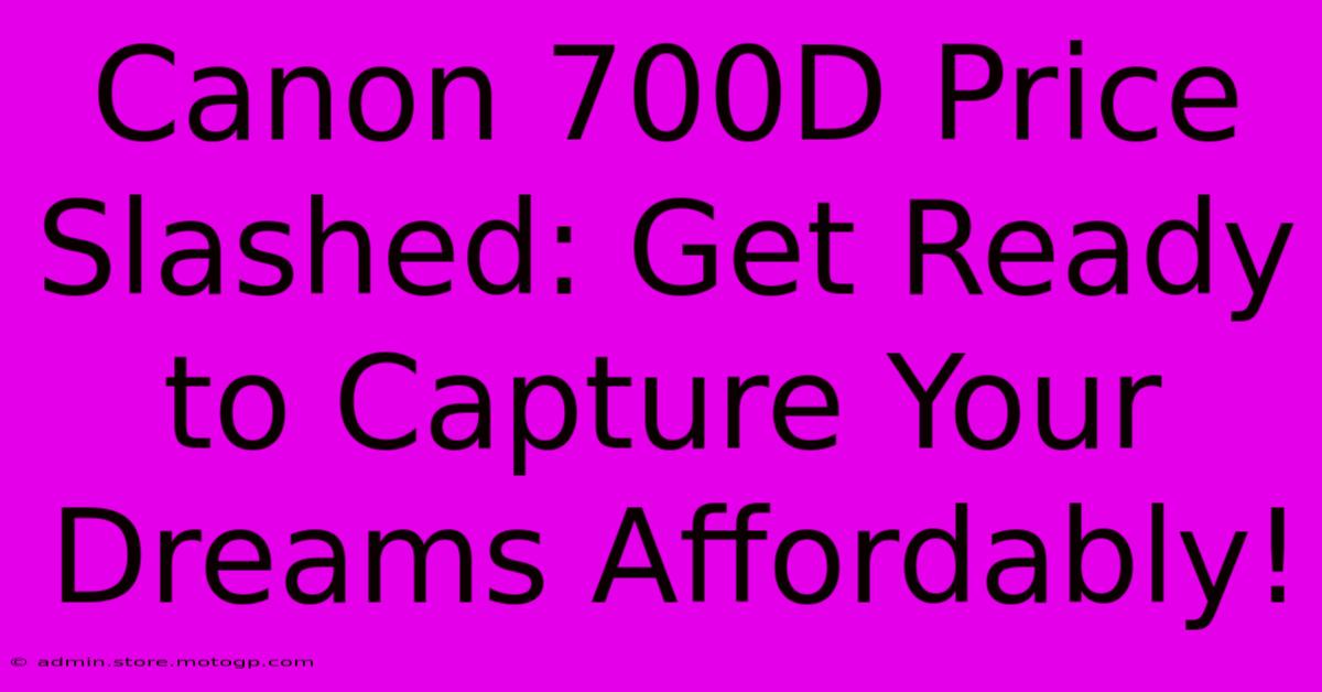 Canon 700D Price Slashed: Get Ready To Capture Your Dreams Affordably!