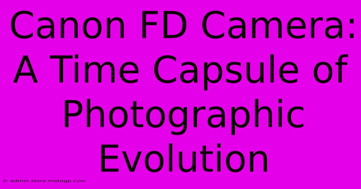 Canon FD Camera: A Time Capsule Of Photographic Evolution