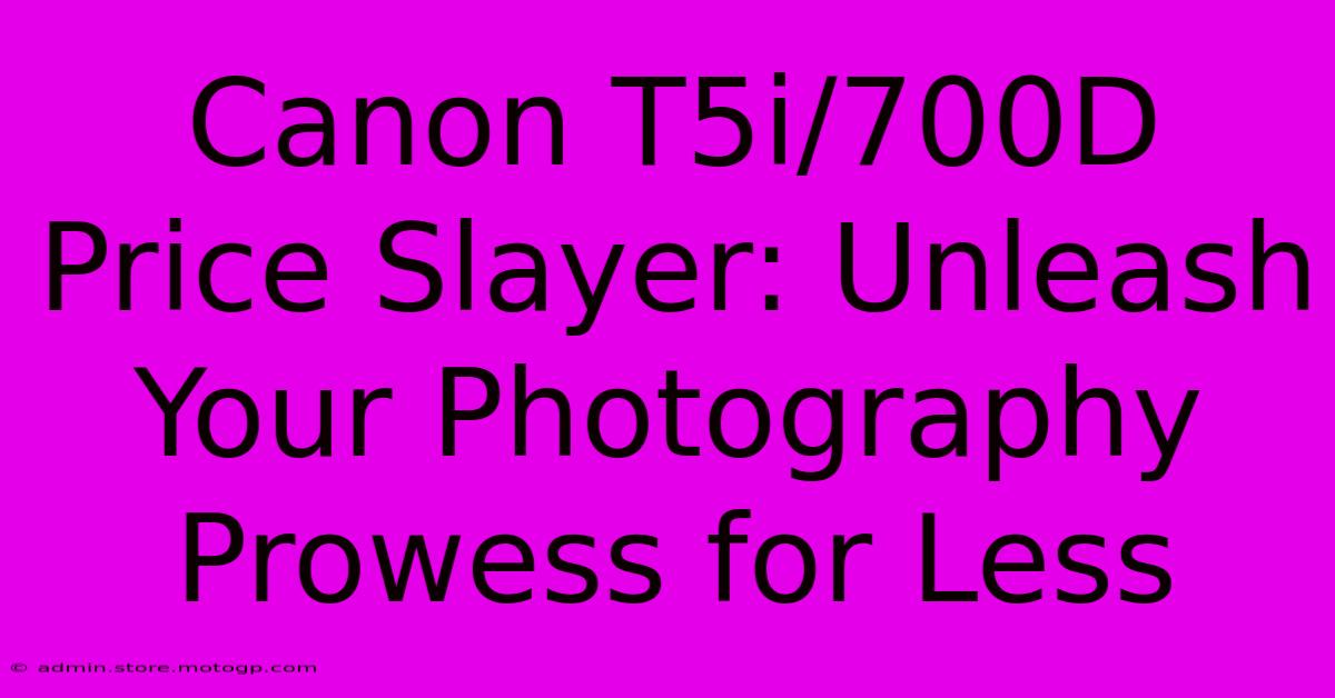 Canon T5i/700D Price Slayer: Unleash Your Photography Prowess For Less