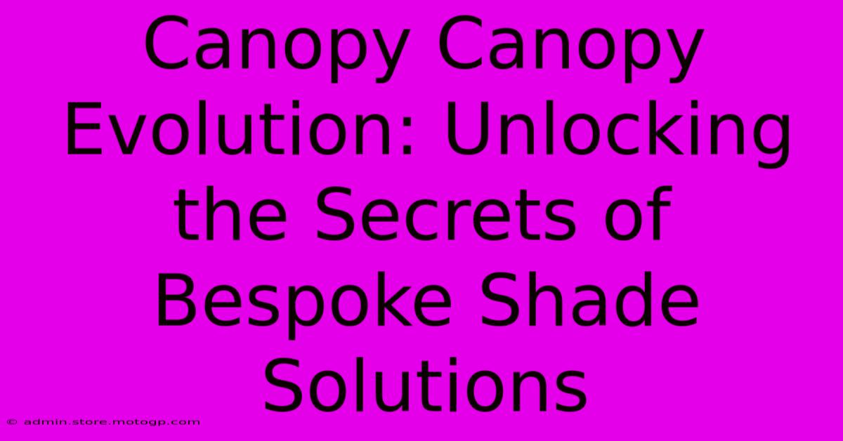 Canopy Canopy Evolution: Unlocking The Secrets Of Bespoke Shade Solutions