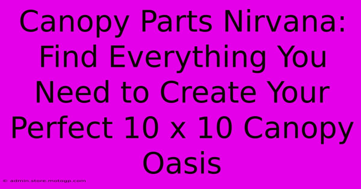 Canopy Parts Nirvana: Find Everything You Need To Create Your Perfect 10 X 10 Canopy Oasis