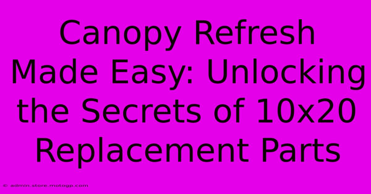 Canopy Refresh Made Easy: Unlocking The Secrets Of 10x20 Replacement Parts