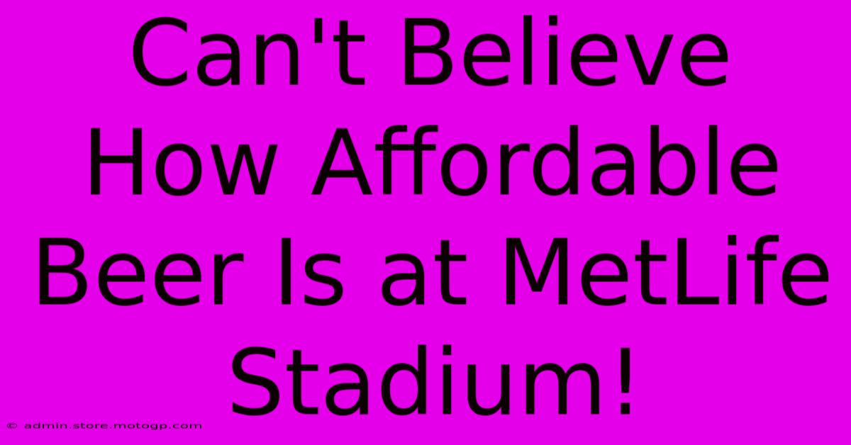 Can't Believe How Affordable Beer Is At MetLife Stadium!