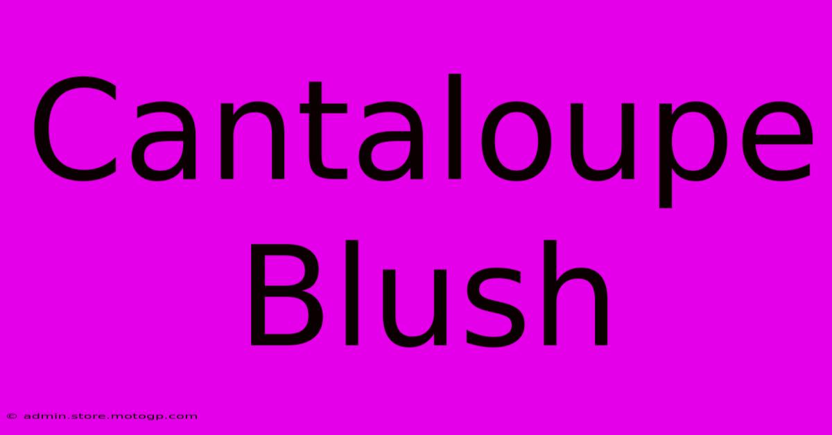 Cantaloupe Blush