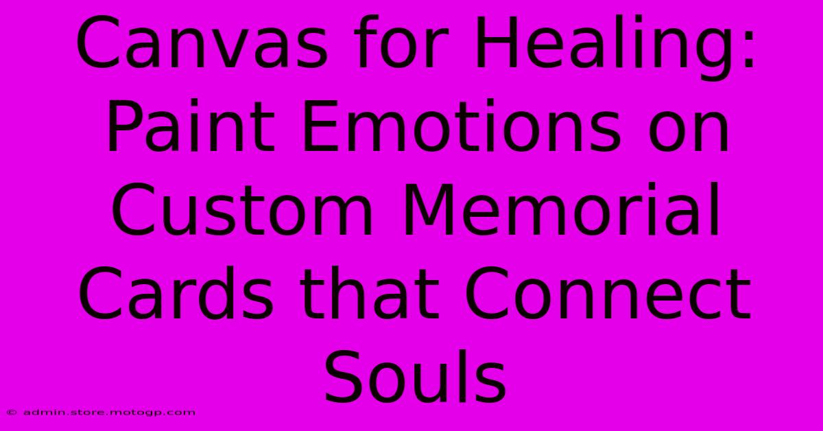 Canvas For Healing: Paint Emotions On Custom Memorial Cards That Connect Souls