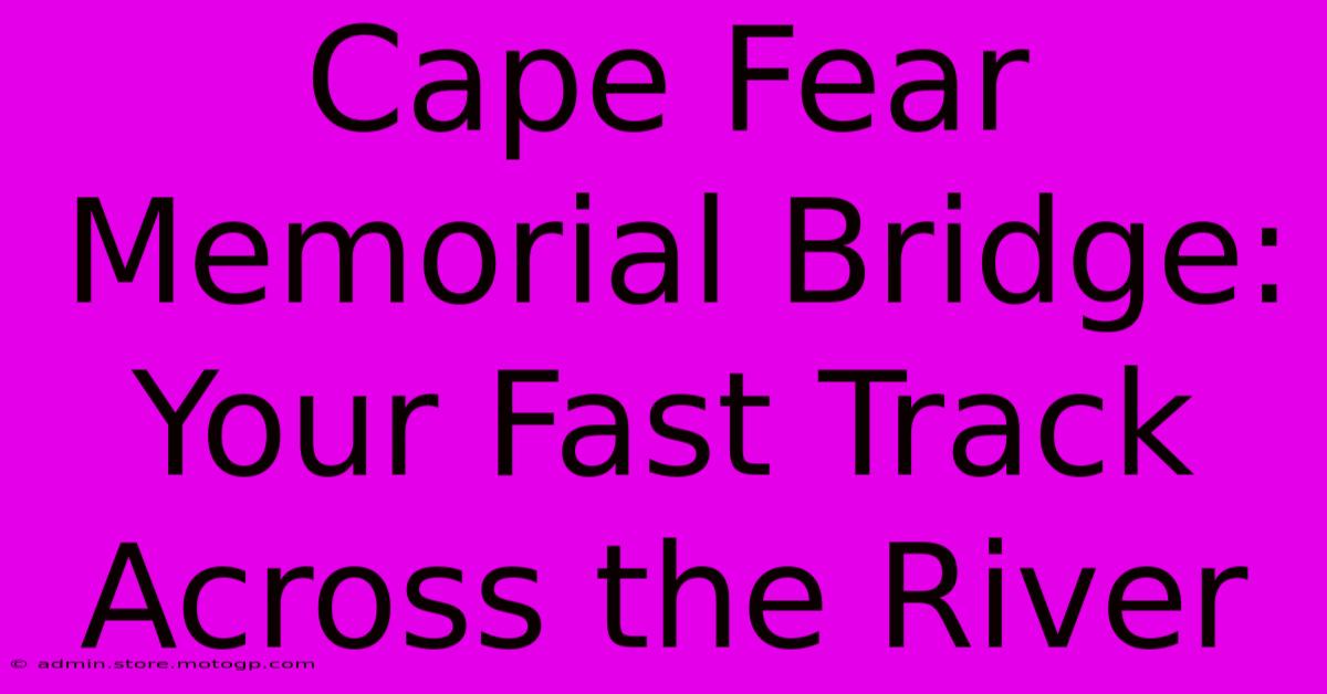 Cape Fear Memorial Bridge: Your Fast Track Across The River