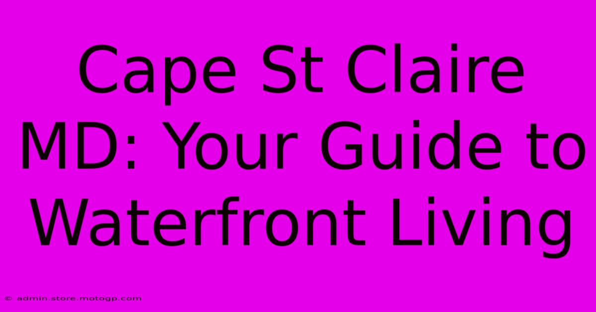 Cape St Claire MD: Your Guide To Waterfront Living