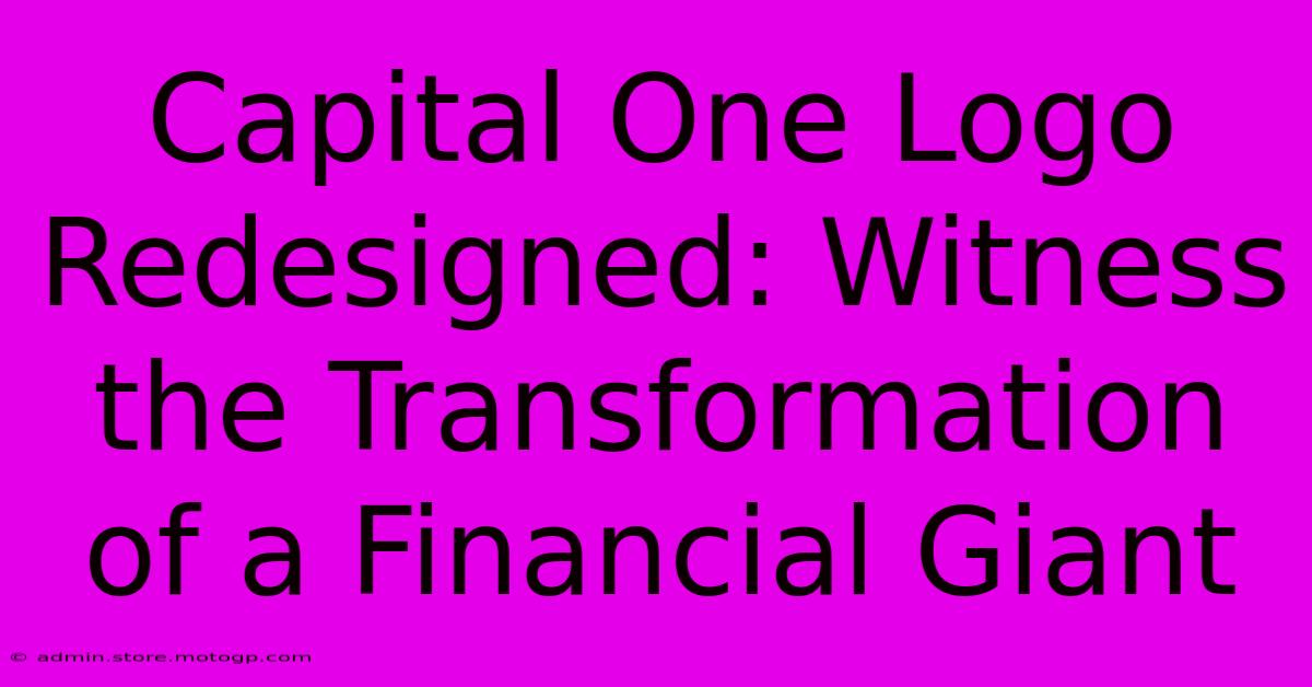 Capital One Logo Redesigned: Witness The Transformation Of A Financial Giant