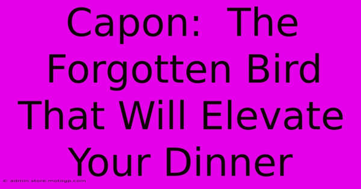 Capon:  The Forgotten Bird That Will Elevate Your Dinner