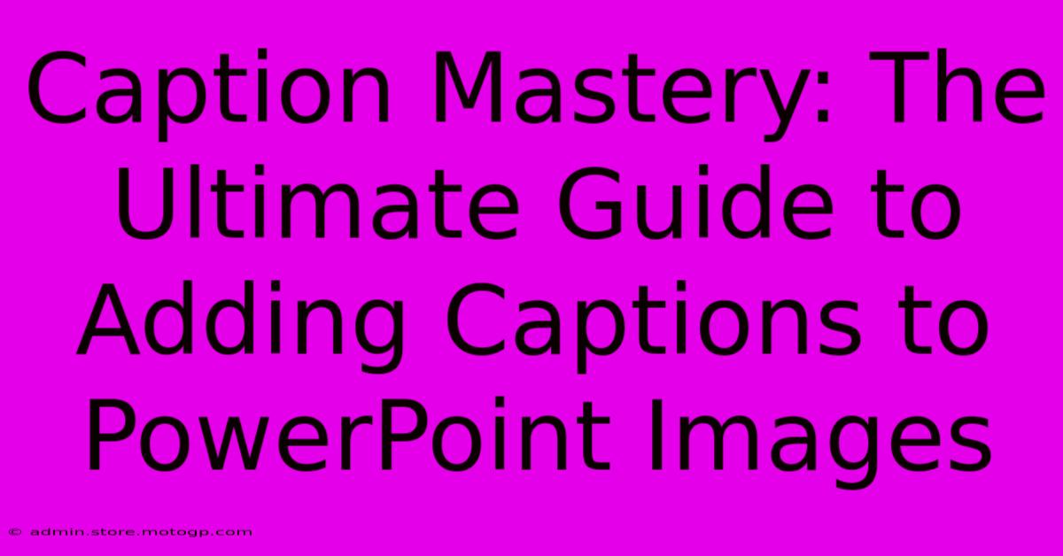 Caption Mastery: The Ultimate Guide To Adding Captions To PowerPoint Images