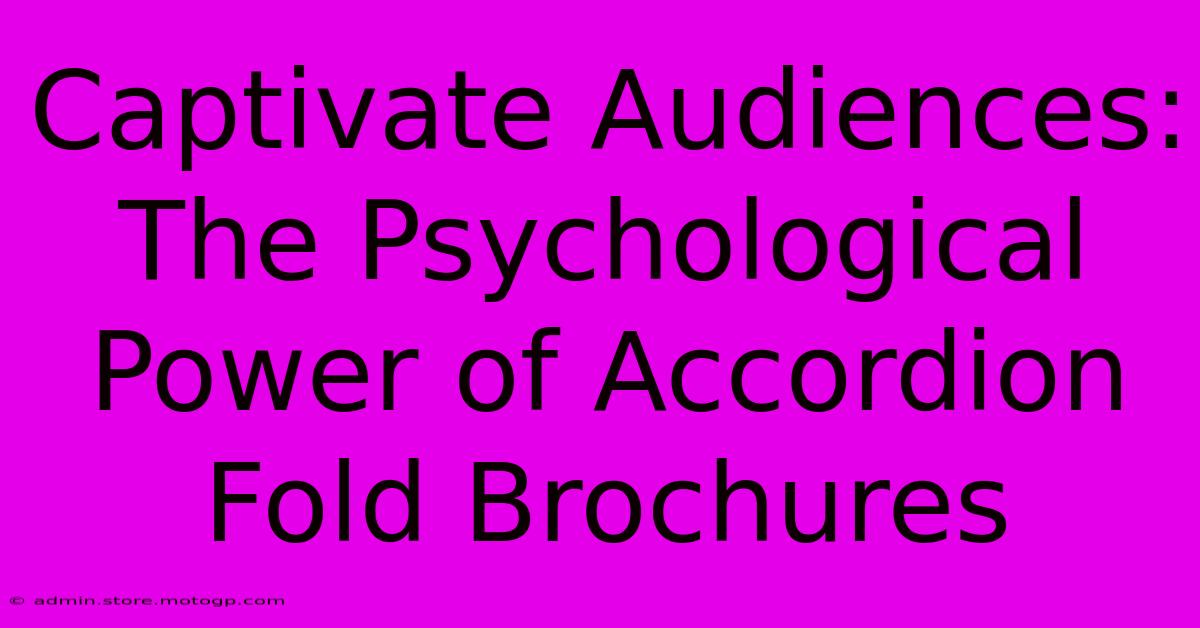 Captivate Audiences: The Psychological Power Of Accordion Fold Brochures