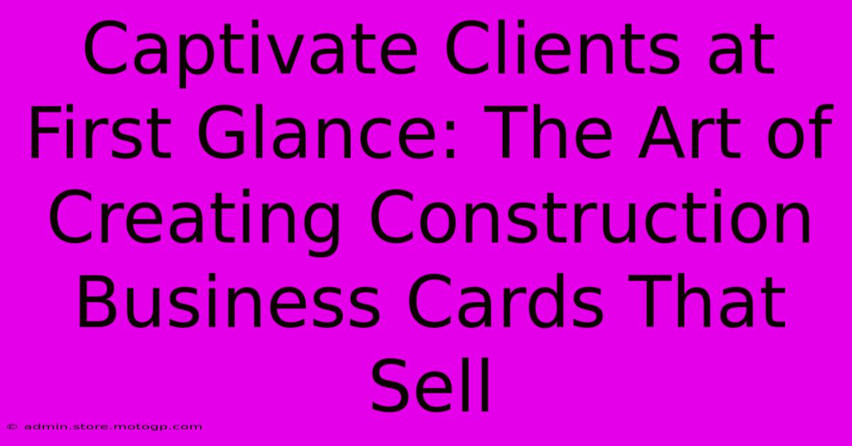 Captivate Clients At First Glance: The Art Of Creating Construction Business Cards That Sell