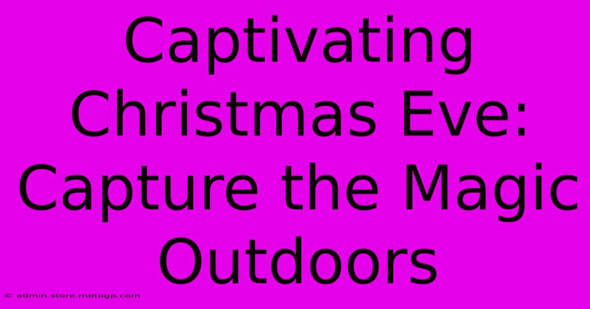 Captivating Christmas Eve: Capture The Magic Outdoors