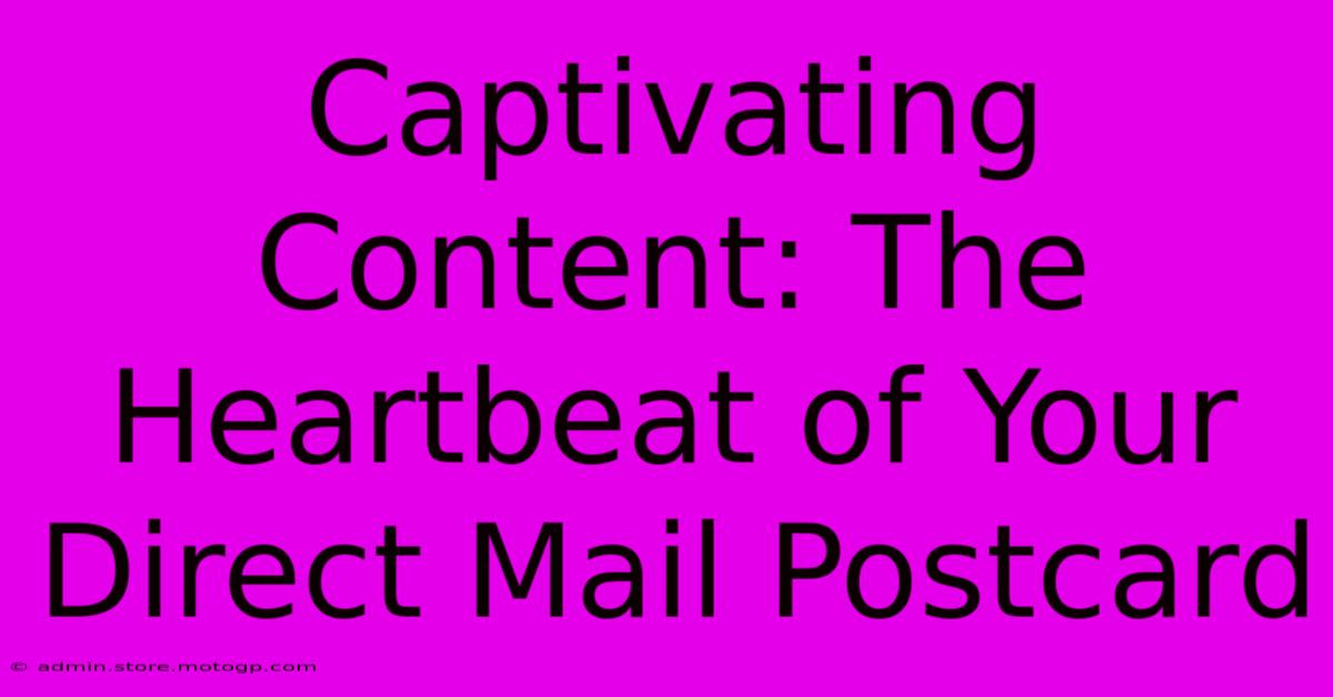 Captivating Content: The Heartbeat Of Your Direct Mail Postcard