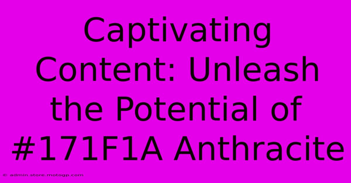 Captivating Content: Unleash The Potential Of #171F1A Anthracite