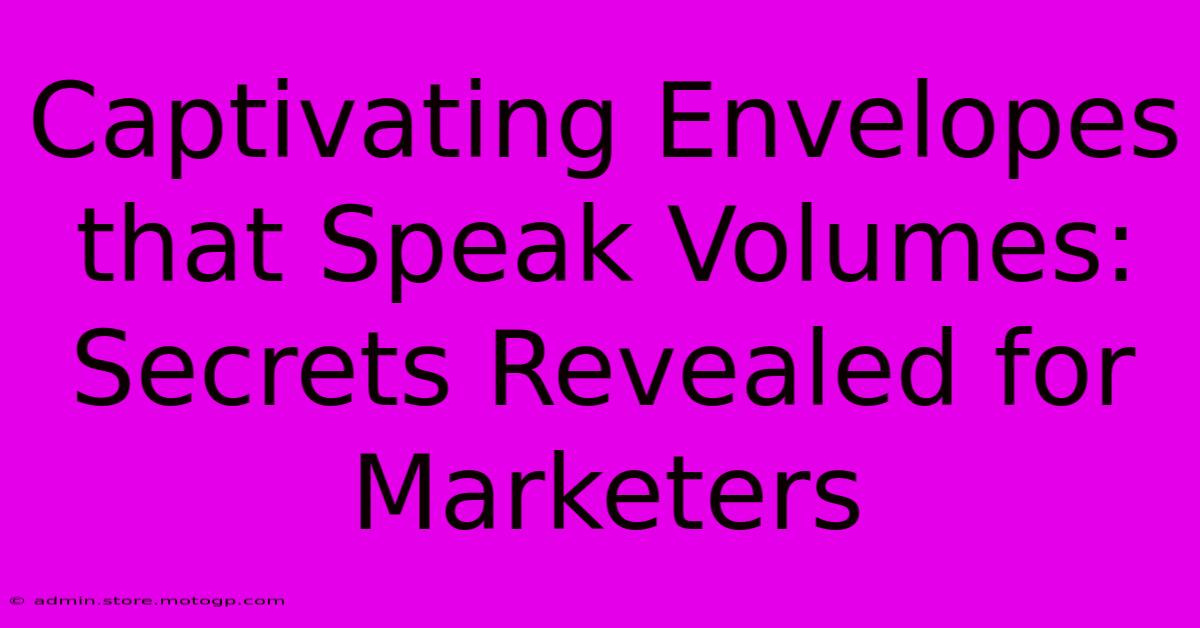 Captivating Envelopes That Speak Volumes: Secrets Revealed For Marketers