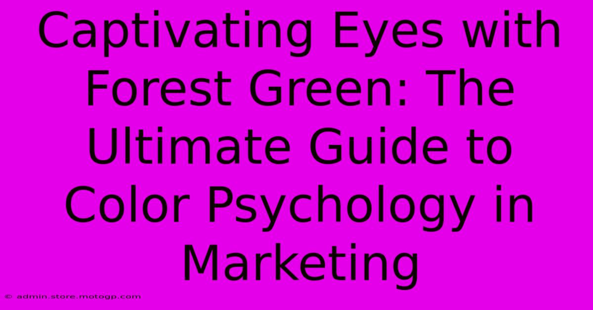 Captivating Eyes With Forest Green: The Ultimate Guide To Color Psychology In Marketing